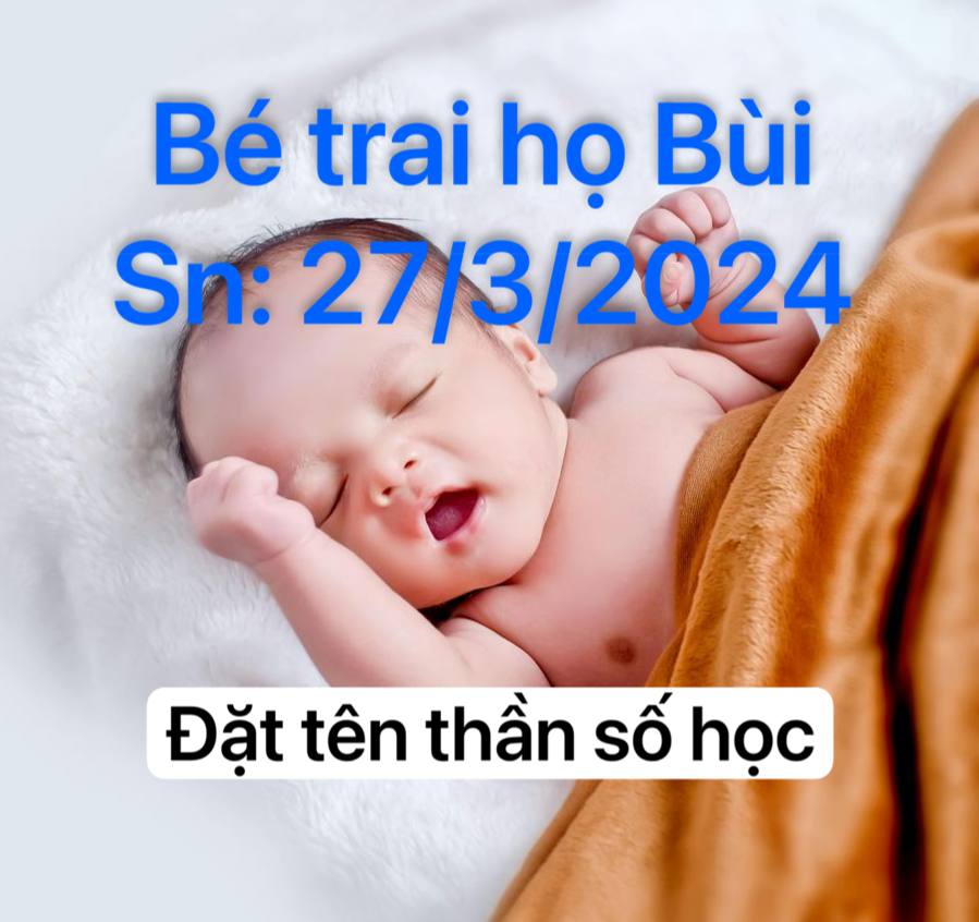 Đặt tên thần số học, bé trai họ Bùi 27/3/2024